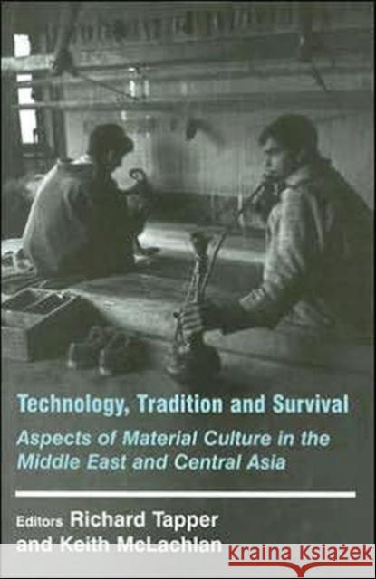 Technology, Tradition and Survival: Aspects of Material Culture in the Middle East and Central Asia Tapper, Richard 9780714649276 Frank Cass Publishers