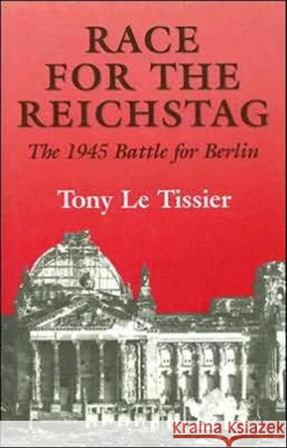 Race for the Reichstag : The 1945 Battle for Berlin Tony L 9780714649290 Frank Cass Publishers