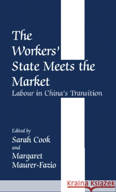 The Workers' State Meets the Market: Labour in China's Transition Cook, Sarah 9780714649429