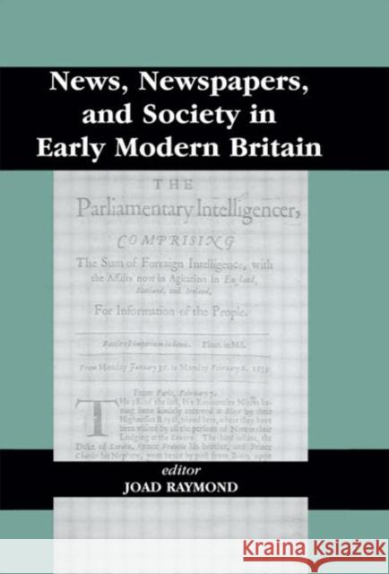 News, Newspapers and Society in Early Modern Britain Joad Raymond 9780714649443