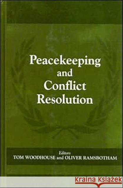 Peacekeeping and Conflict Resolution Tom Woodhouse Oliver Ramsbotham 9780714649764 Frank Cass Publishers