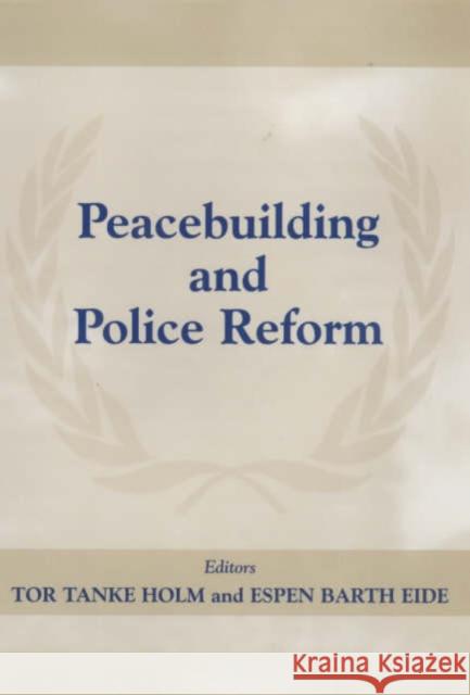 Peacebuilding and Police Reform Tor Tanke Holm Espen Barth Eide 9780714649870 Frank Cass Publishers