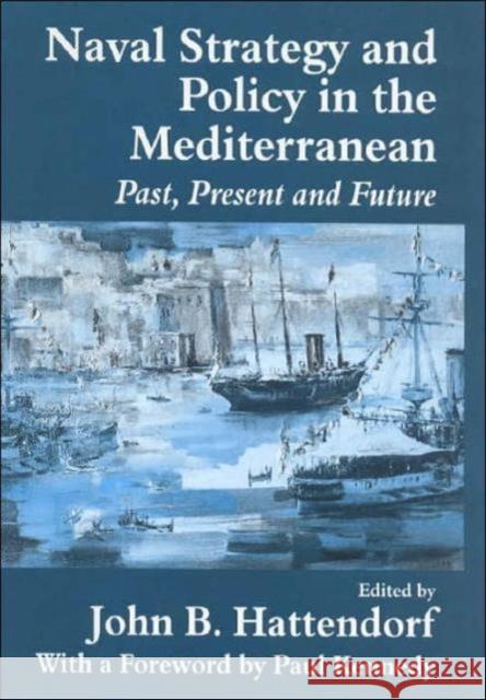Naval Policy and Strategy in the Mediterranean: Past, Present and Future Hattendorf, John B. 9780714649917 Frank Cass Publishers