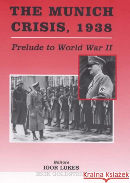 The Munich Crisis, 1938 : Prelude to World War II Igor Lukes Erik Goldstein 9780714649955 Frank Cass Publishers