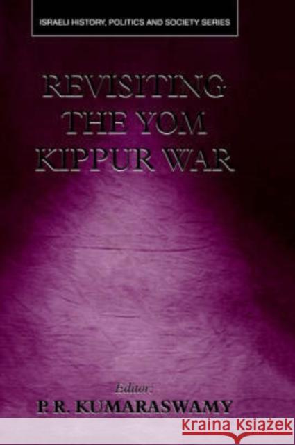 Revisiting the Yom Kippur War P. R. Kumaraswamy 9780714650074 Frank Cass Publishers