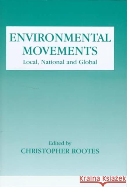Environmental Movements : Local, National and Global C. Rootes Rootes Christop                          Chris Rootes 9780714650081