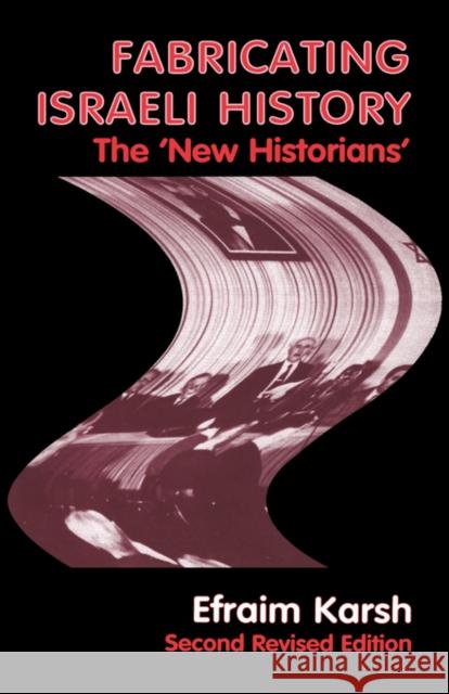 Fabricating Israeli History: The 'New Historians' Karsh, Efraim 9780714650111 Frank Cass Publishers