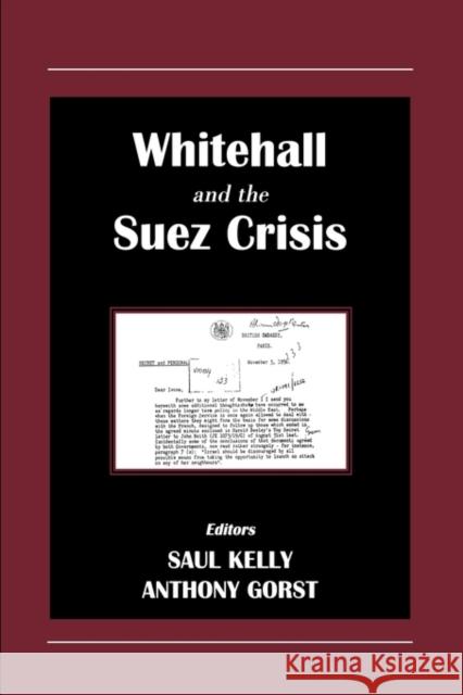 Whitehall and the Suez Crisis Saul Kelly Anthony Gorst 9780714650180 Frank Cass Publishers
