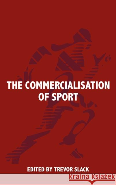 The Commercialisation of Sport Trevor Slack 9780714650210 Routledge
