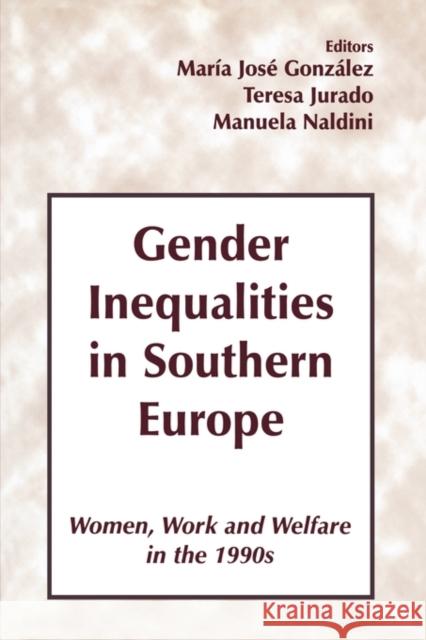 Gender Inequalities in Southern Europe: Woman, Work and Welfare in the 1990s Gonzalez, Maria Jose 9780714650289