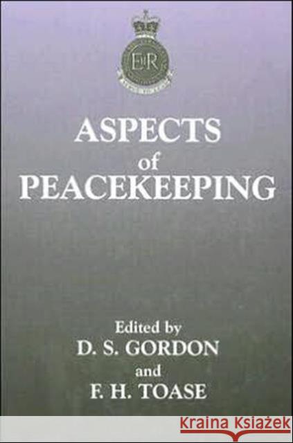 Aspects of Peacekeeping D. S. Gordon F. H. Toase 9780714650401 Frank Cass Publishers