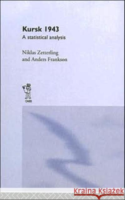 Kursk 1943 : A Statistical Analysis Niklas Zetterling Anders Frankson 9780714650524