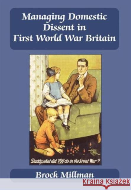 Managing Domestic Dissent in First World War Britain Brock Millman 9780714650548 Frank Cass Publishers