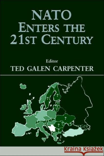 NATO Enters the 21st Century Ted Galen Carpenter 9780714650586 Frank Cass Publishers