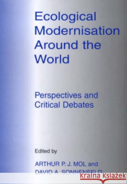Ecological Modernisation Around the World : Perspectives and Critical Debates Arthur P. J. Mol David A. Sonnenfeld 9780714650647 Frank Cass Publishers