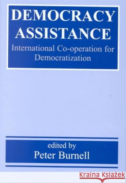 Democracy Assistance: International Co-operation for Democratization Burnell, Peter 9780714651064 Frank Cass Publishers