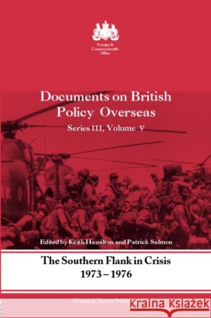 The Southern Flank in Crisis, 1973-1976: Series III, Volume V: Documents on British Policy Overseas Hamilton, Keith 9780714651149 Frank Cass Publishers