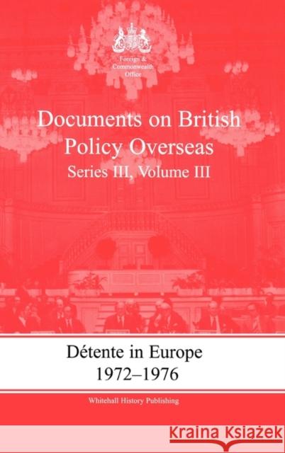 Detente in Europe, 1972-1976: Documents on British Policy Overseas, Series III, Volume III Bennett, Gill 9780714651163