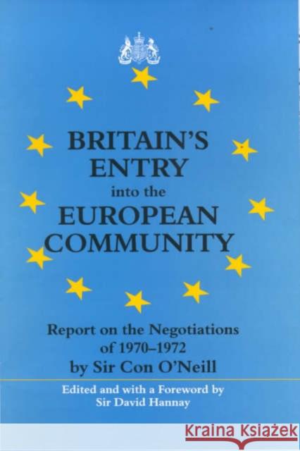 Britain's Entry into the European Community : Report on the Negotiations of 1970 - 1972 by Sir Con O'Neill David Hannay 9780714651170 Frank Cass Publishers
