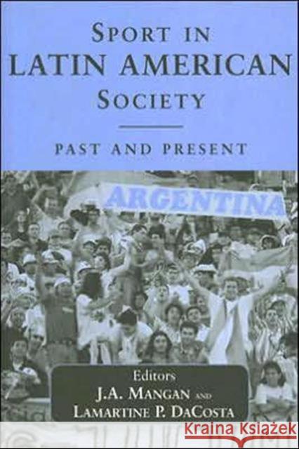 Sport in Latin American Society: Past and Present Dacosta, Lamartine 9780714651262 Frank Cass Publishers