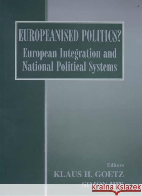 Europeanised Politics?: European Integration and National Political Systems Goetz, Klaus H. 9780714651415