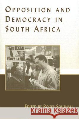 Opposition and Democracy in South Africa Roger Southall 9780714651491 Frank Cass Publishers
