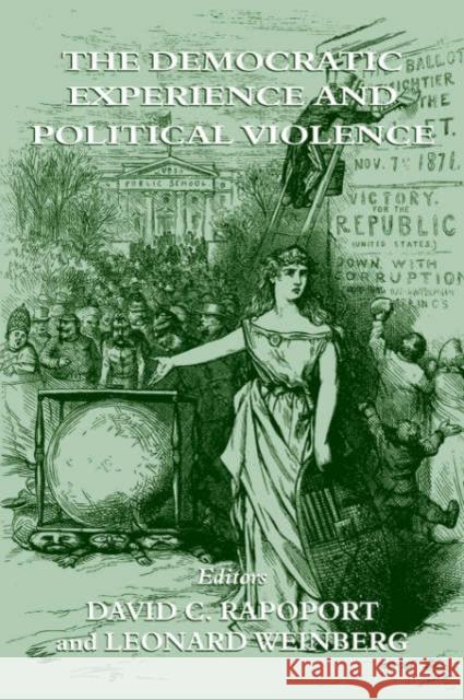 The Democratic Experience and Political Violence L. Weinberg David C. Rapoport Leonard Weinberg 9780714651507 Routledge
