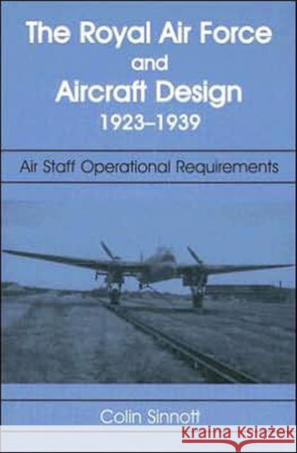 The RAF and Aircraft Design: Air Staff Operational Requirements 1923-1939 Sinnott, Colin S. 9780714651583