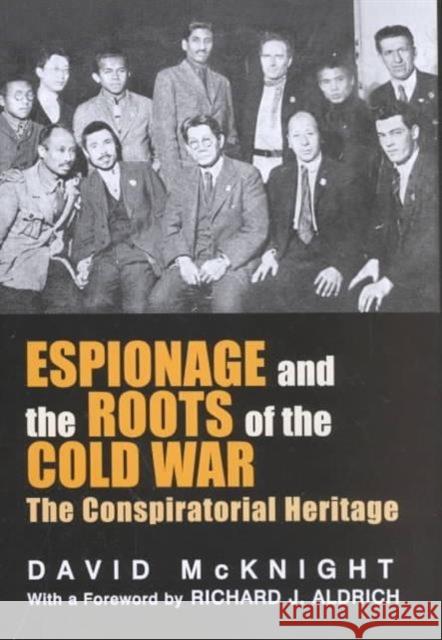 Espionage and the Roots of the Cold War : The Conspiratorial Heritage David McKnight David McKnight  9780714651637
