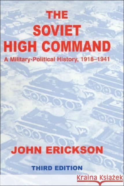 The Soviet High Command: A Military-Political History, 1918-1941: A Military Political History, 1918-1941 Erickson, John 9780714651781