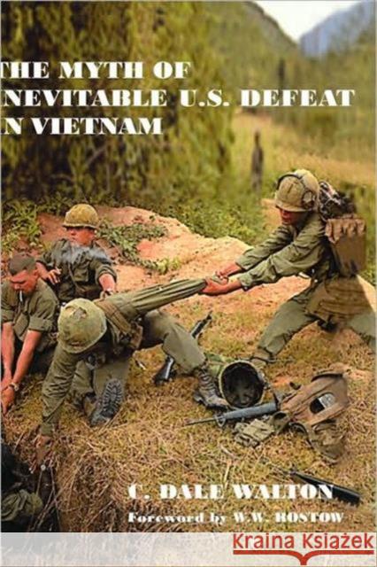 The Myth of Inevitable Us Defeat in Vietnam Walton, Dale 9780714651873 Frank Cass Publishers