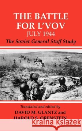 The Battle for l'Vov July 1944: The Soviet General Staff Study Glantz, David 9780714652016 Frank Cass Publishers