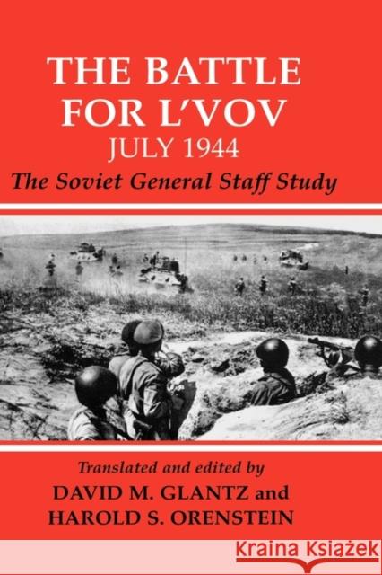 The Battle for l'Vov July 1944: The Soviet General Staff Study Glantz, David 9780714652016