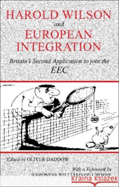 Harold Wilson and European Integration: Britain's Second Application to Join the EEC Daddow, Oliver J. 9780714652221