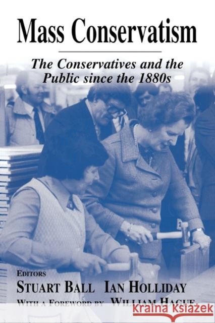 Mass Conservatism: The Conservatives and the Public since the 1880s Ball, Stuart 9780714652238 Frank Cass Publishers