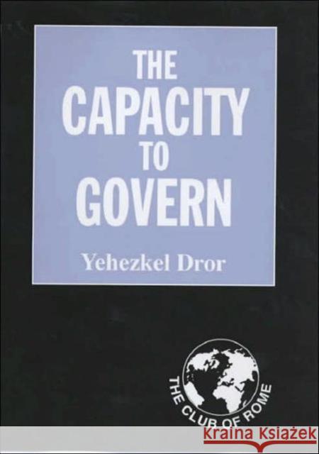 The Capacity to Govern: A Report to the Club of Rome Dror, Yehezkel 9780714652283