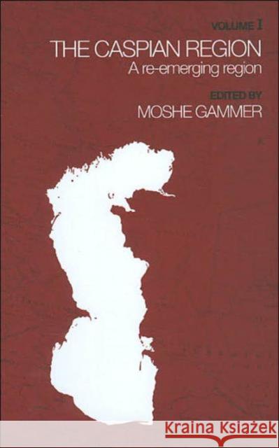 The Caspian Region, Volume 1: A Re-Emerging Region Gammer, Moshe 9780714652474 Routledge