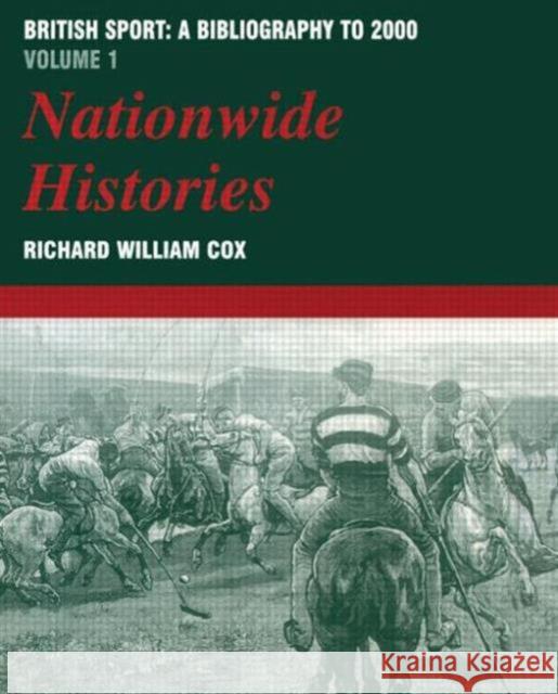 British Sport: A Bibliography to 2000: Volume 1: Nationwide Histories Cox, Richard 9780714652504