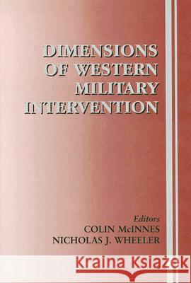 Dimensions of Western Military Intervention Colin McInnes Nicholas J. Wheeler 9780714652764 Frank Cass Publishers
