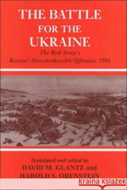Battle for the Ukraine: The Korsun'-Shevchenkovskii Operation Glantz, David M. 9780714652788
