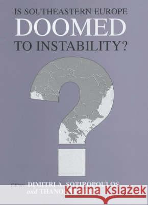 Is Southeastern Europe Doomed to Instability?: A Regional Perspective Sotiropoulos, Dimitri A. 9780714652894 Taylor & Francis