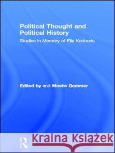 Political Thought and Political History: Studies in Memory of Elie Kedourie Eva Kolinsky Hildegard Maria Nickel 9780714652962