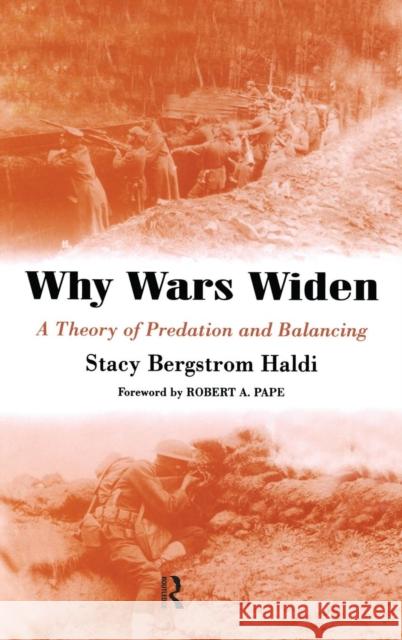 Why Wars Widen: A Theory of Predation and Balancing Haldi, Stacy Bergstrom 9780714653075 Frank Cass Publishers