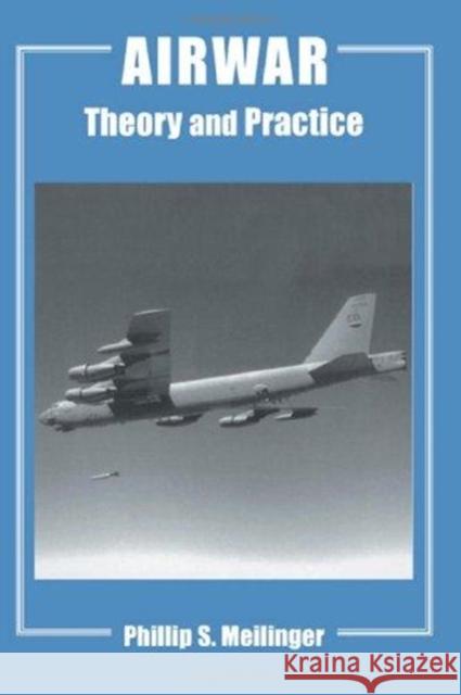 Airwar: Essays on Its Theory and Practice Phillip S. Meilinger 9780714653105 Frank Cass Publishers