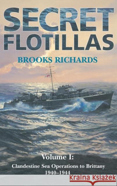 Secret Flotillas: Vol. I: Clandestine Sea Operations to Brittany, 1940-1944 Richards, Brooks 9780714653167 Frank Cass Publishers