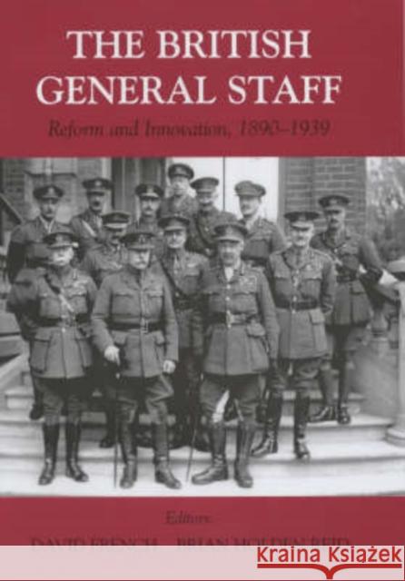 British General Staff: Reform and Innovation French, David 9780714653259 Taylor & Francis