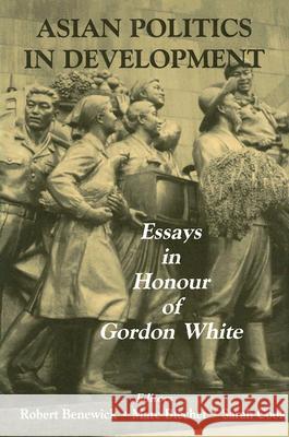 Asian Politics in Development: Essays in Honour of Gordon White Benewick, Robert 9780714653334 Frank Cass Publishers