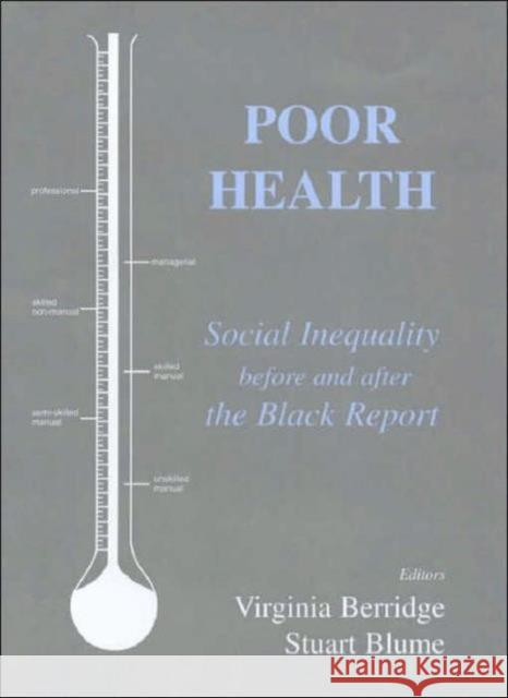 Poor Health : Social Inequality before and after the Black Report Virginia Berridge Stuart Blume Virginia Berridge 9780714653396 Taylor & Francis