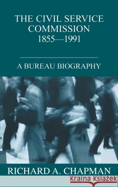Civil Service Commission 1855-1991: A Bureau Biography Chapman, Richard A. 9780714653402