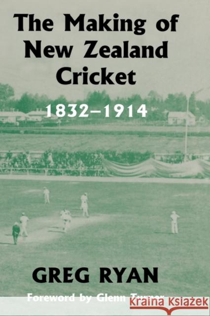The Making of New Zealand Cricket: 1832-1914 Ryan, Greg 9780714653549 Routledge